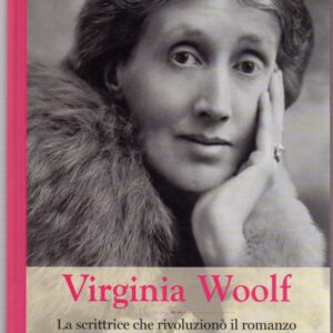 Virginia Woolf. La scrittrice che rivoluzionò il romanzo e il femminismo del suo tempo